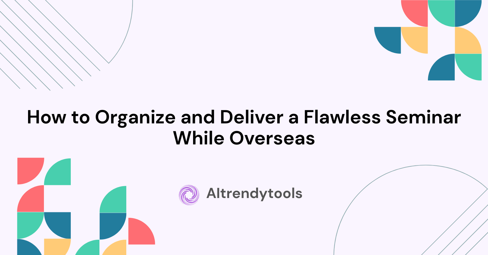 How to Organize and Deliver a Flawless Seminar While Overseas - AItrendytools